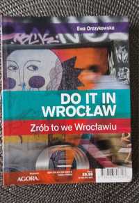 Zrób to we Wrocławiu. Do it in Wrocław. Przewodnik Polsko -Angielski.