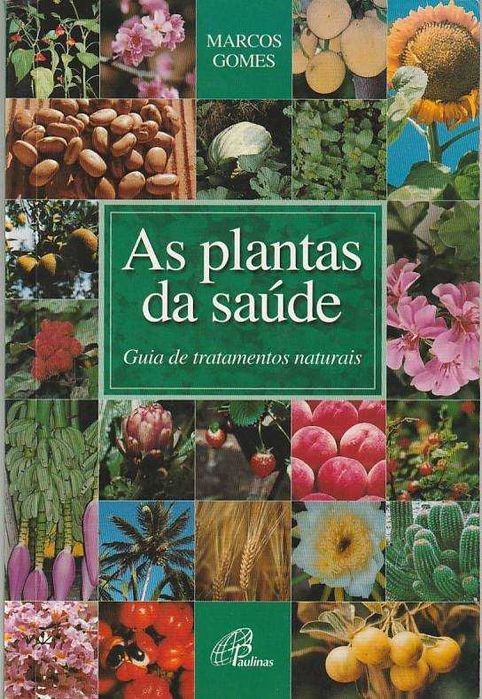 As plantas da saúde – Guia de tratamentos naturais-Marcos Gomes