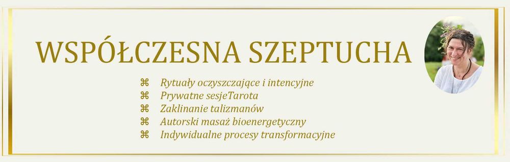 Współczesna Szeptucha - ANIOŁY - RYTUAŁY - TAROT - procesy TRANSFORMAC