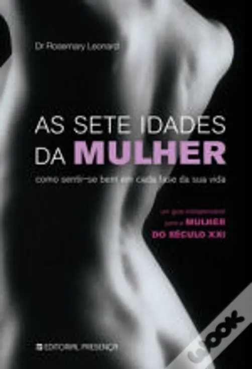 As Sete Idades da Mulher
Como sentir-se bem em cada fase da sua vida