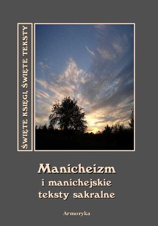 Manicheizm i manichejskie teksty sakralne - przełożył Andrzej Sarwa