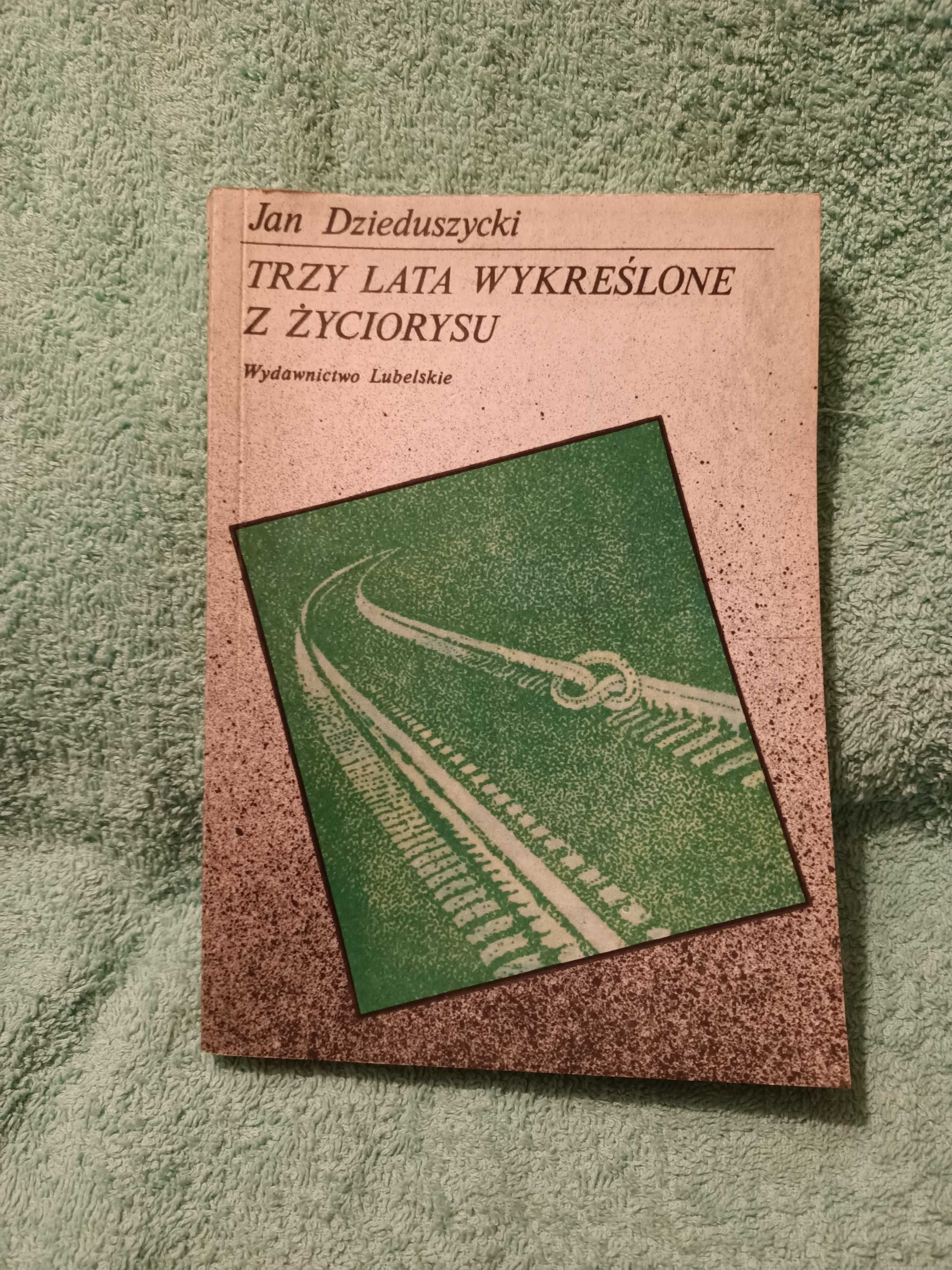 Trzy lata wykreślone z życiorysu - Dzieduszycki Jan