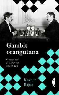 Gambit orangutana. Opowieść o polskich szachach - Kasper Bajon