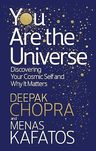 You Are the Universe, Deepak Chopra M.D., Menas Kafatos Ph.D. C.