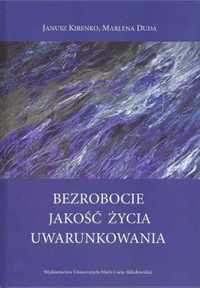 Bezrobocie. Jakość życia. Uwarunkowania - Marlena Duda, Janusz Kirenk