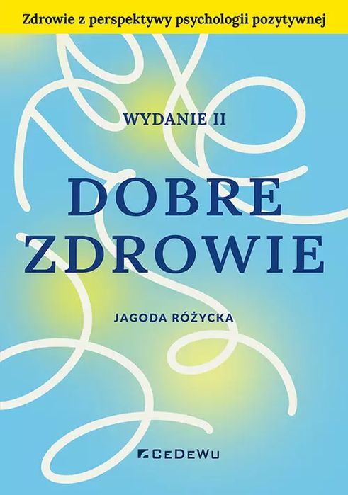 Dobre zdrowie. Zdrowie z perspektywy psychologii... CeDeWu