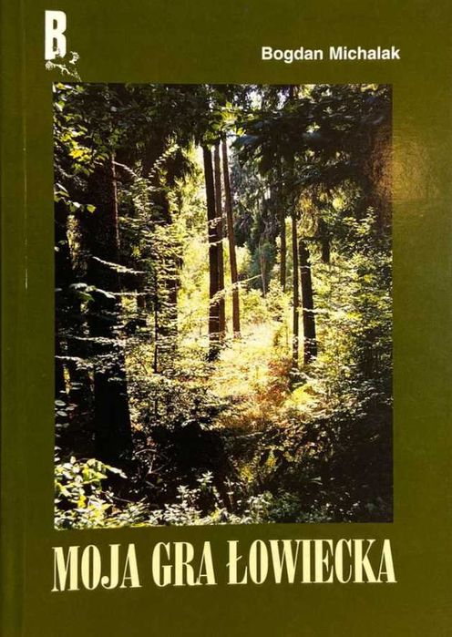 Moja gra łowiecka, Bogdan Michalak, NOWA!