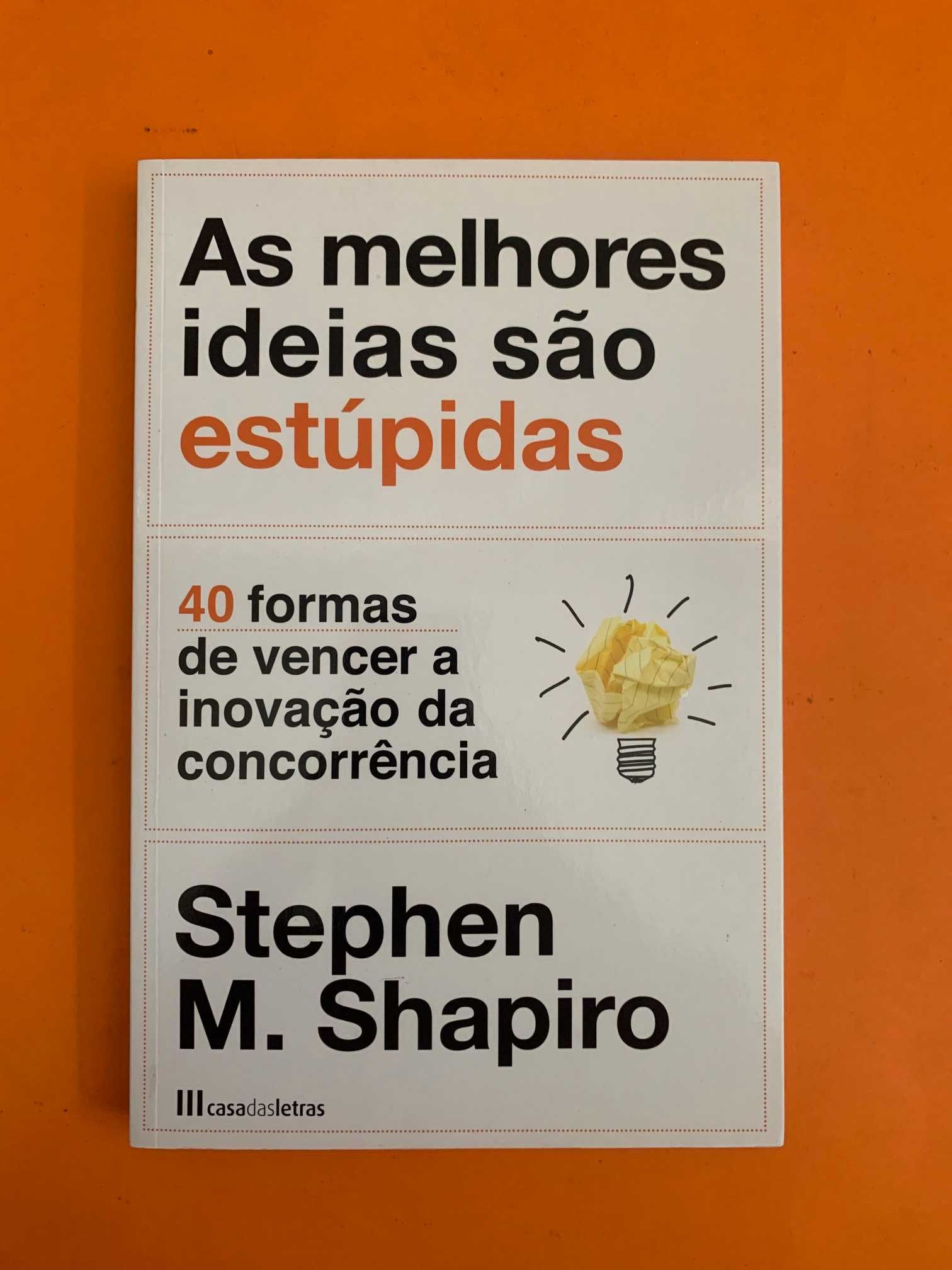 As melhores ideias são estúpidas - Stephen M. Shapiro