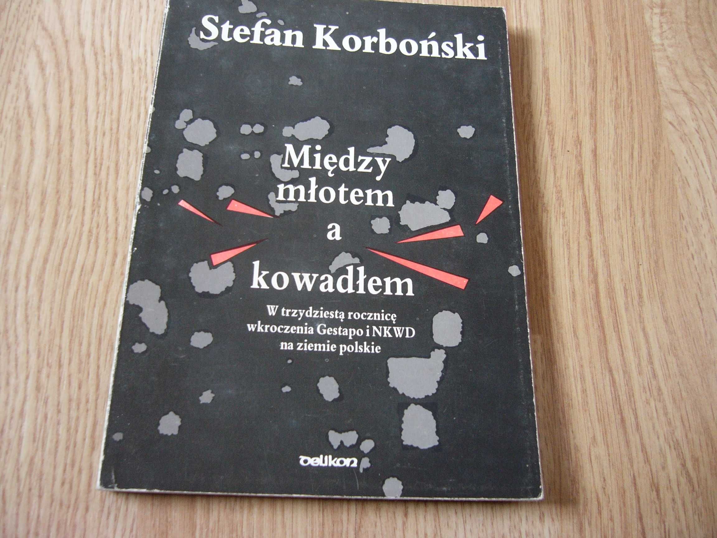 Między młotem a kowadłem  -  Stefan Korboński