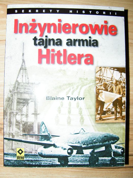 Inżynierowie tajna armia Hitlera. Sekrety historii. Blaine Taylor.