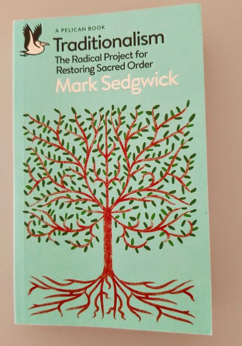 Mark Sedgwick - Traditionalism - The Radical Project