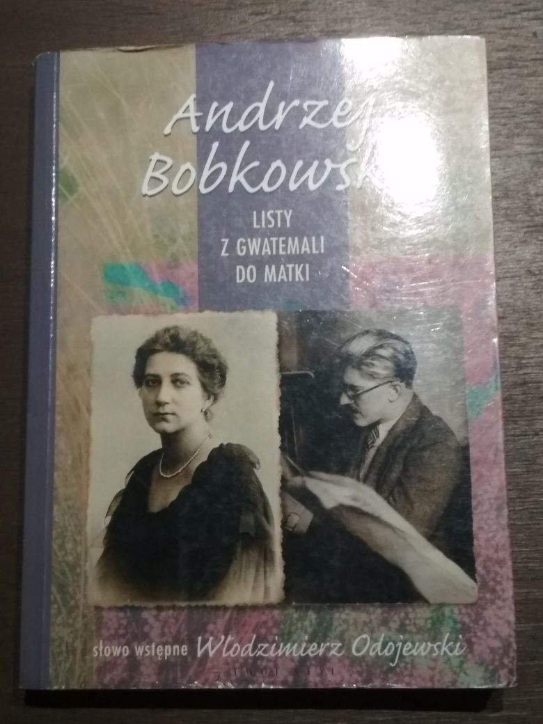 Andrzej Bobkowski - Listy z Gwatemali do matki