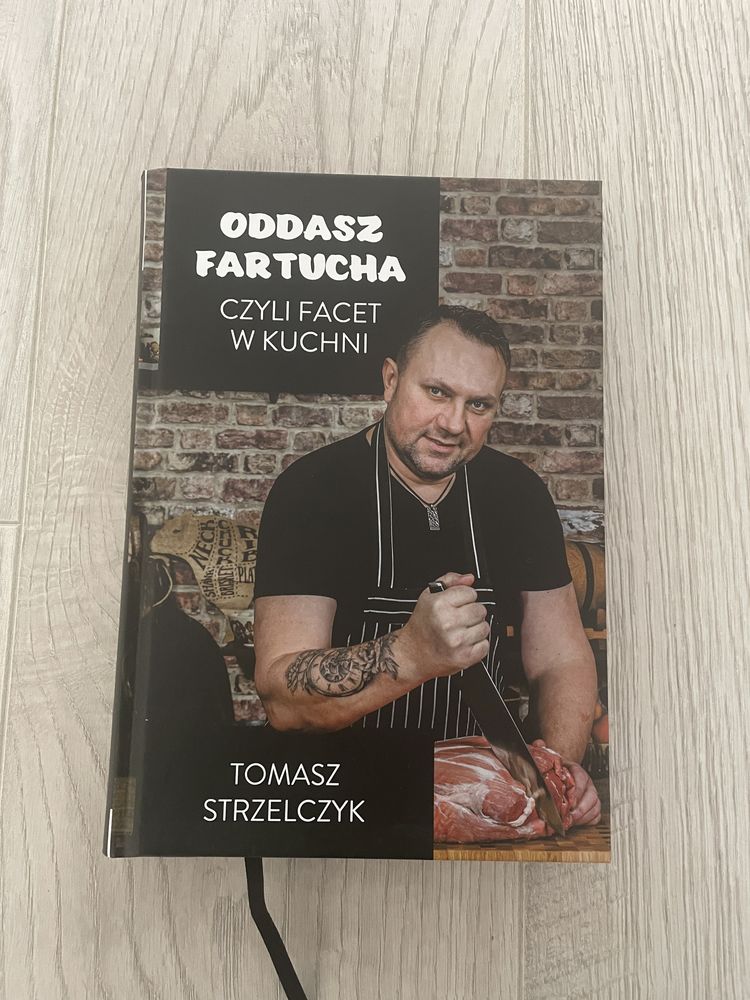 Tomasz Strzelczyk oddasz fartucha - książka kucharska