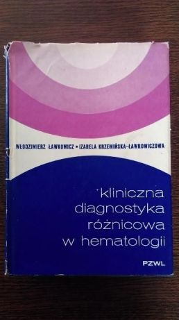 Włodzimierz Ławkowicz - Kliniczna DIAGNOSTYKA Różnicowa w HEMATOLOGII.