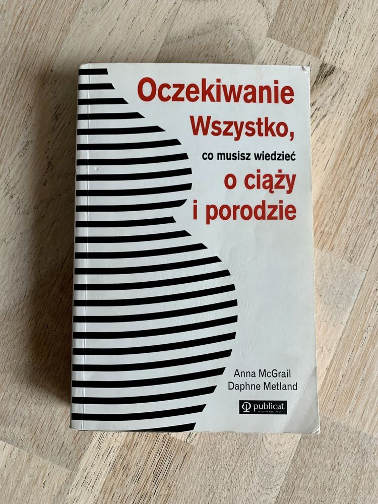 „Oczekiwanie Wszystko, co musisz wiedzieć o ciąży i porodzie” Anna McG