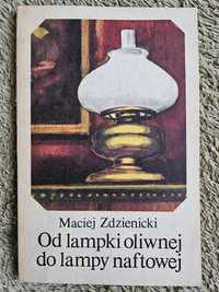 Od lampki oliwnej do lampy naftowej  Maciej Zdzienicki