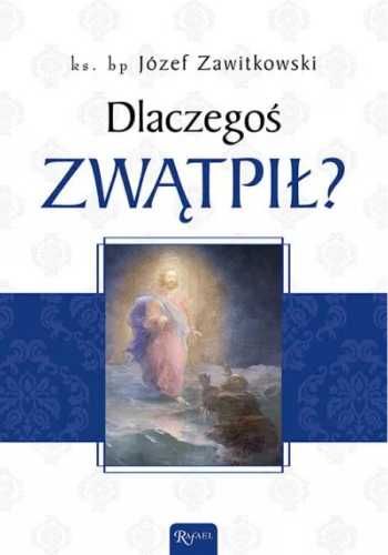 Dlaczegoś zwątpił? - ks. bp Józef Zawitkowski