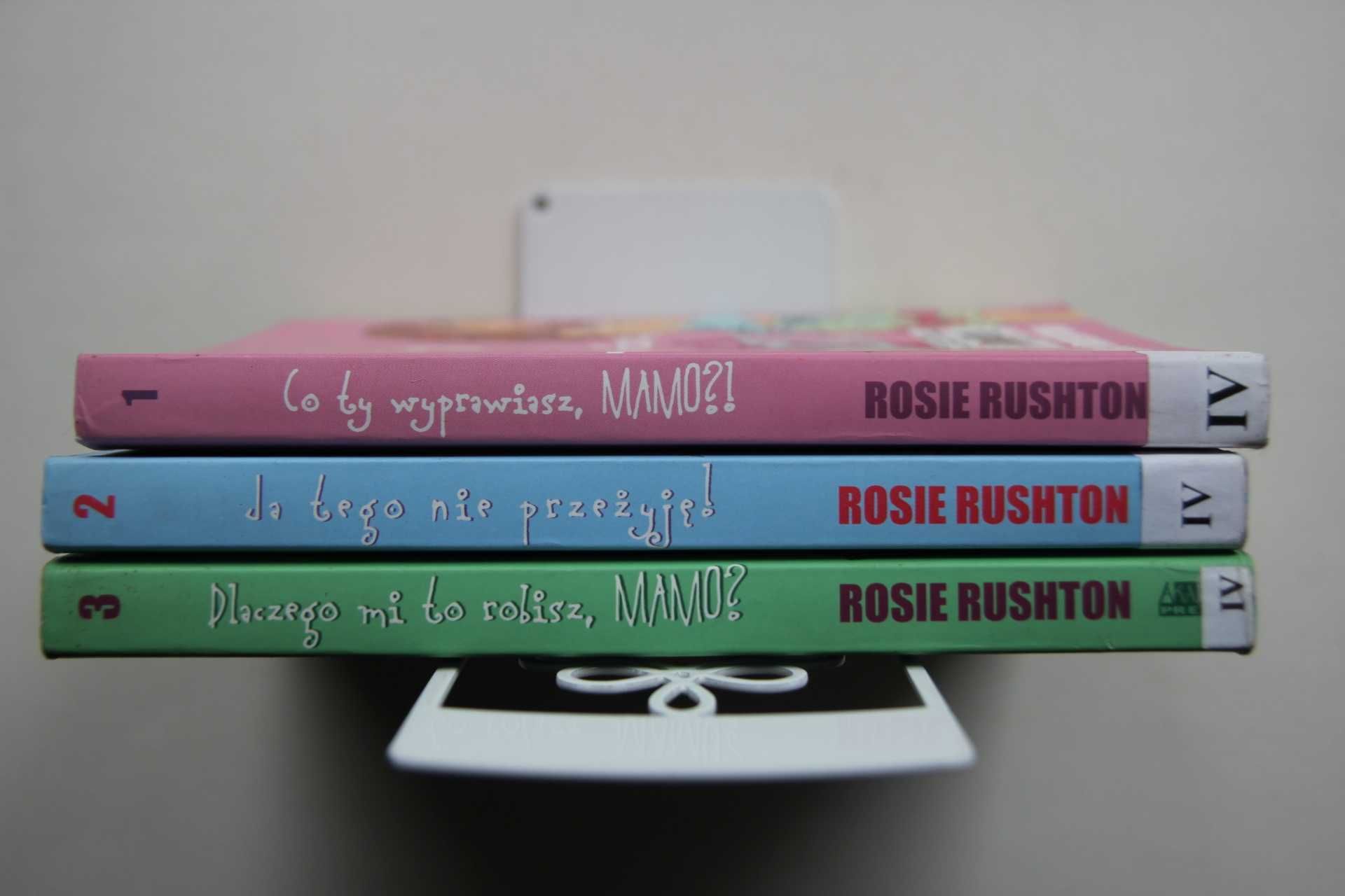 Rosie Rushton 3 tomy Co ty wyprawiasz mamo? i 2 inne