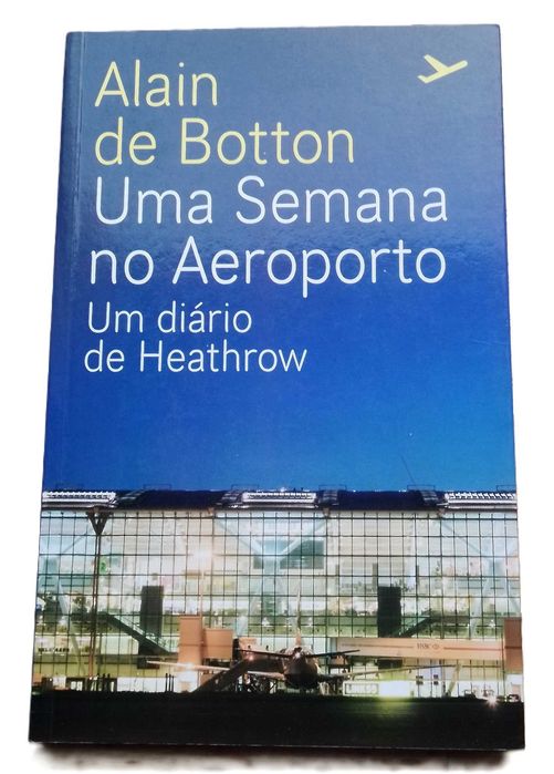 Uma Semana no Aeroporto, Um Diário de Heathrow, de Alain de Botton
