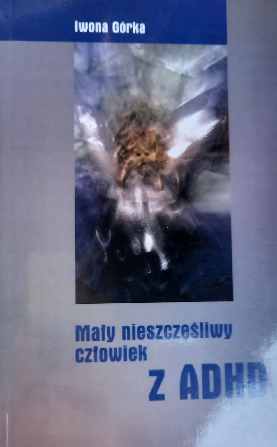 Mały nieszczęśliwy człowiek z ADHD Iwona Górka