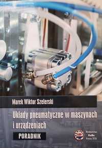 Układy pneumatyczne w maszynach i urządzeniach - M. W. Szelerski