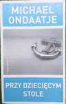 Przy Dziecięcym Stole " Michael Ondaatje