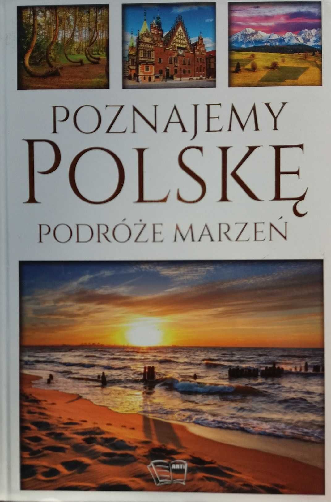 Poznajemy Polskę. Podróże marzeń. Arti