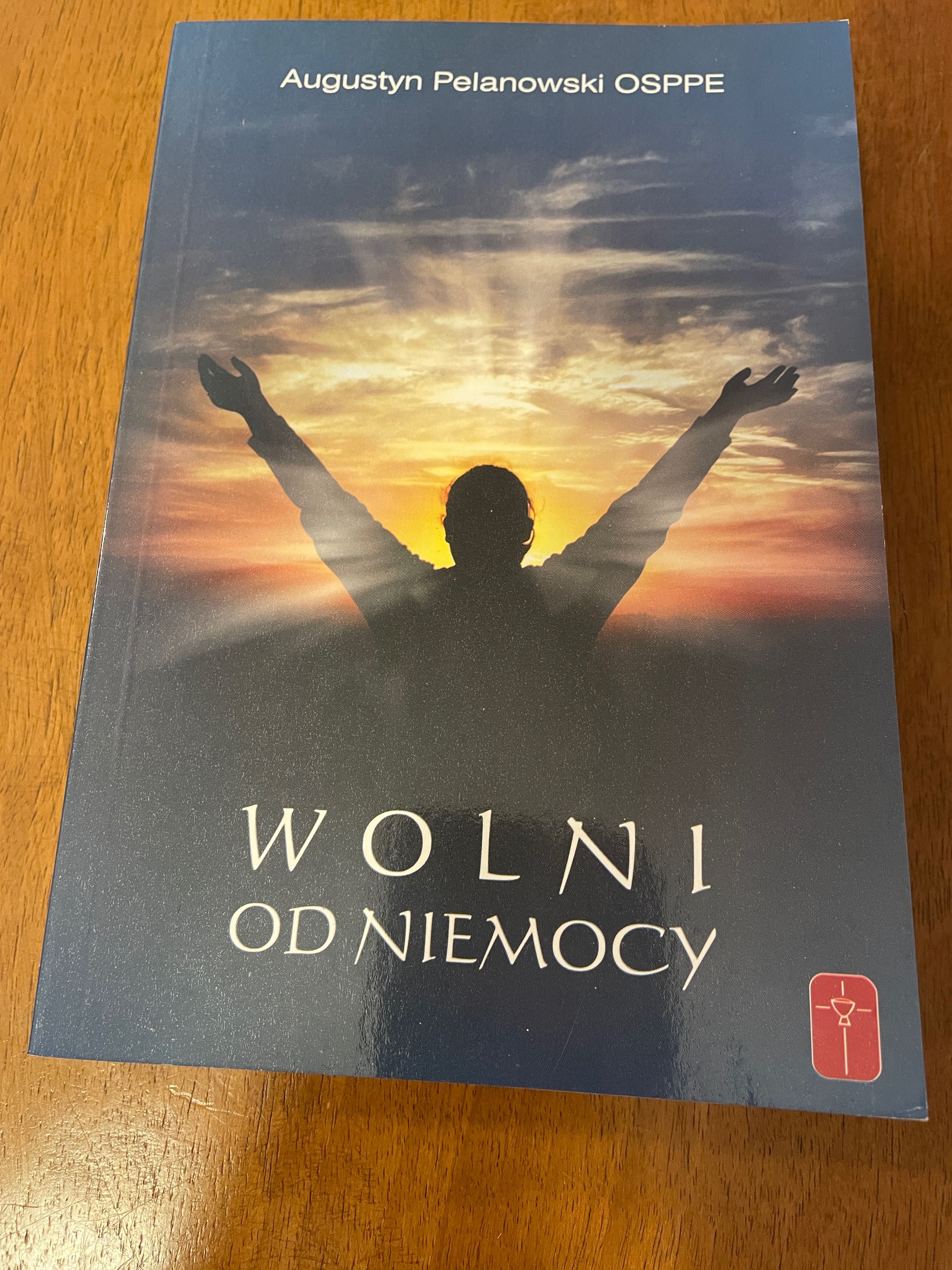 Wolni od niemocy. Augustyn Pelanowski OSPPE