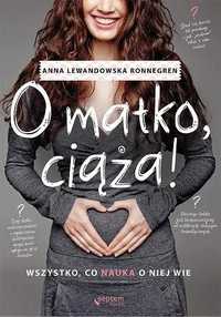 O matko, ciąża! A.Lewandowska Ronnegren (Nowa)