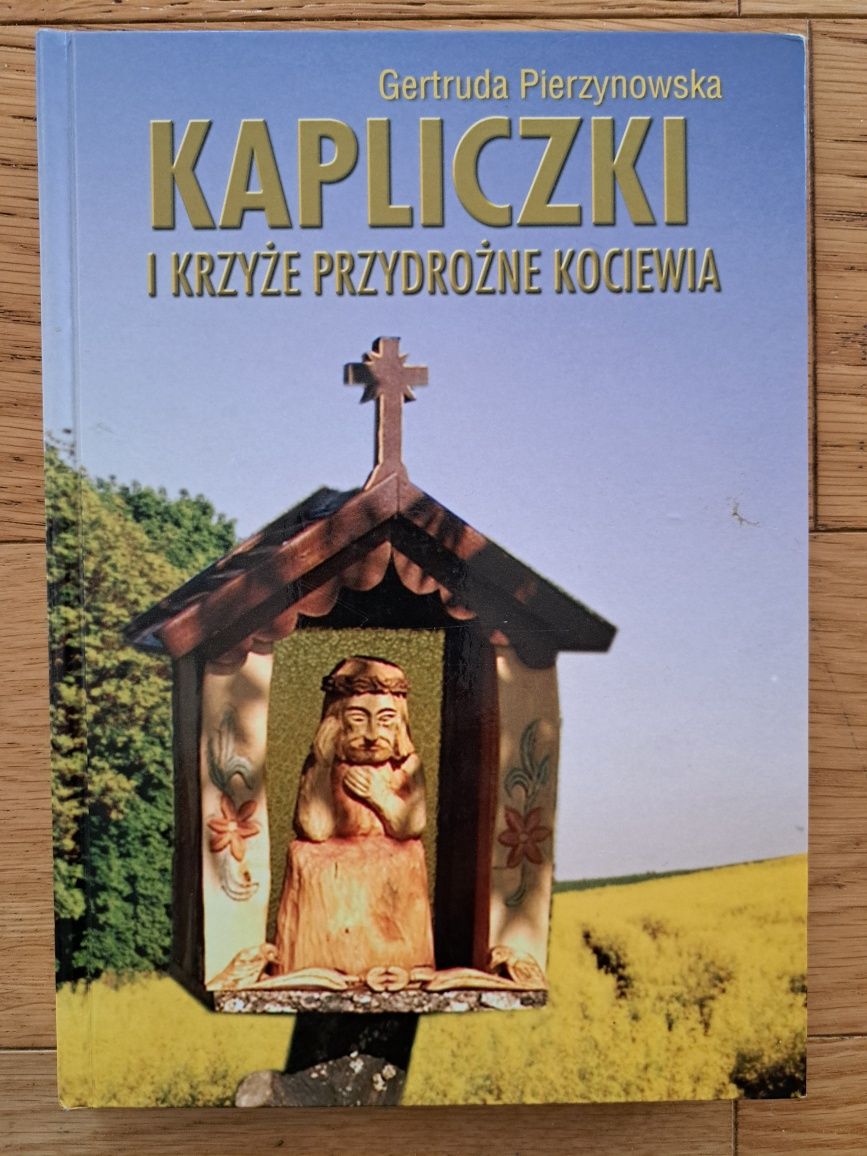 Kapliczki krzyże przydrożne Kociewia Gertruda Pierzynowska