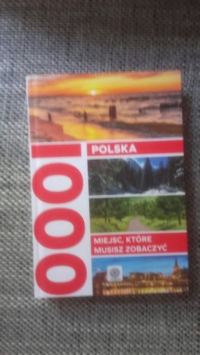 Polska. 1000 miejsc które musisz zobaczyć.