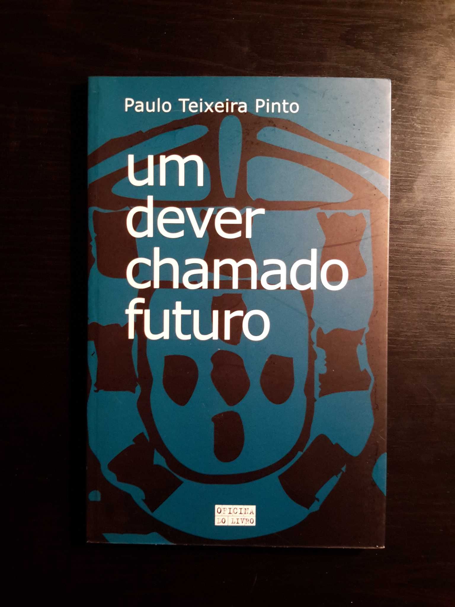 Paulo Teixeira Pinto - Um Dever Chamado Futuro