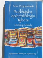 Artur Przybysławski - Buddyjska epistemologia Tybetu