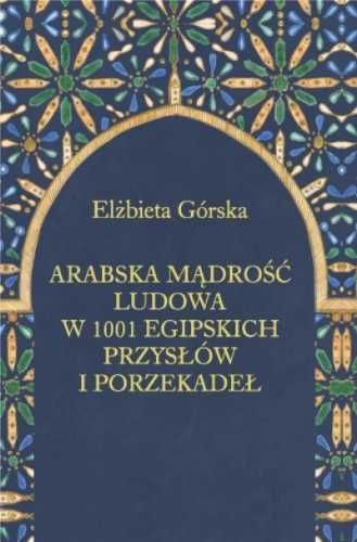 Arabska mądrość ludowa w 1001 egipskich przysłów - Elżbieta Górska