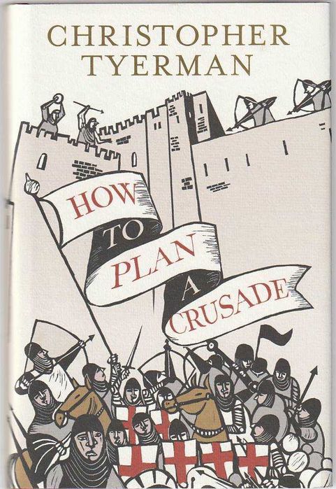 How to plan a Crusade-Christopher Tyerman-Allen Lane