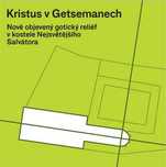 w j. czeskim : Kristus v Getsemanech: Nově objevený gotický reliéf ..
