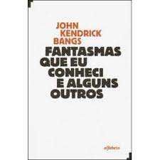John Kendrik Bangs-Fantasmas que Eu Conheci e Alguns Outros