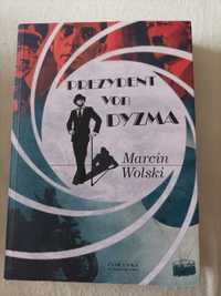 Prezydent von Dyzma . Marcin Wolski