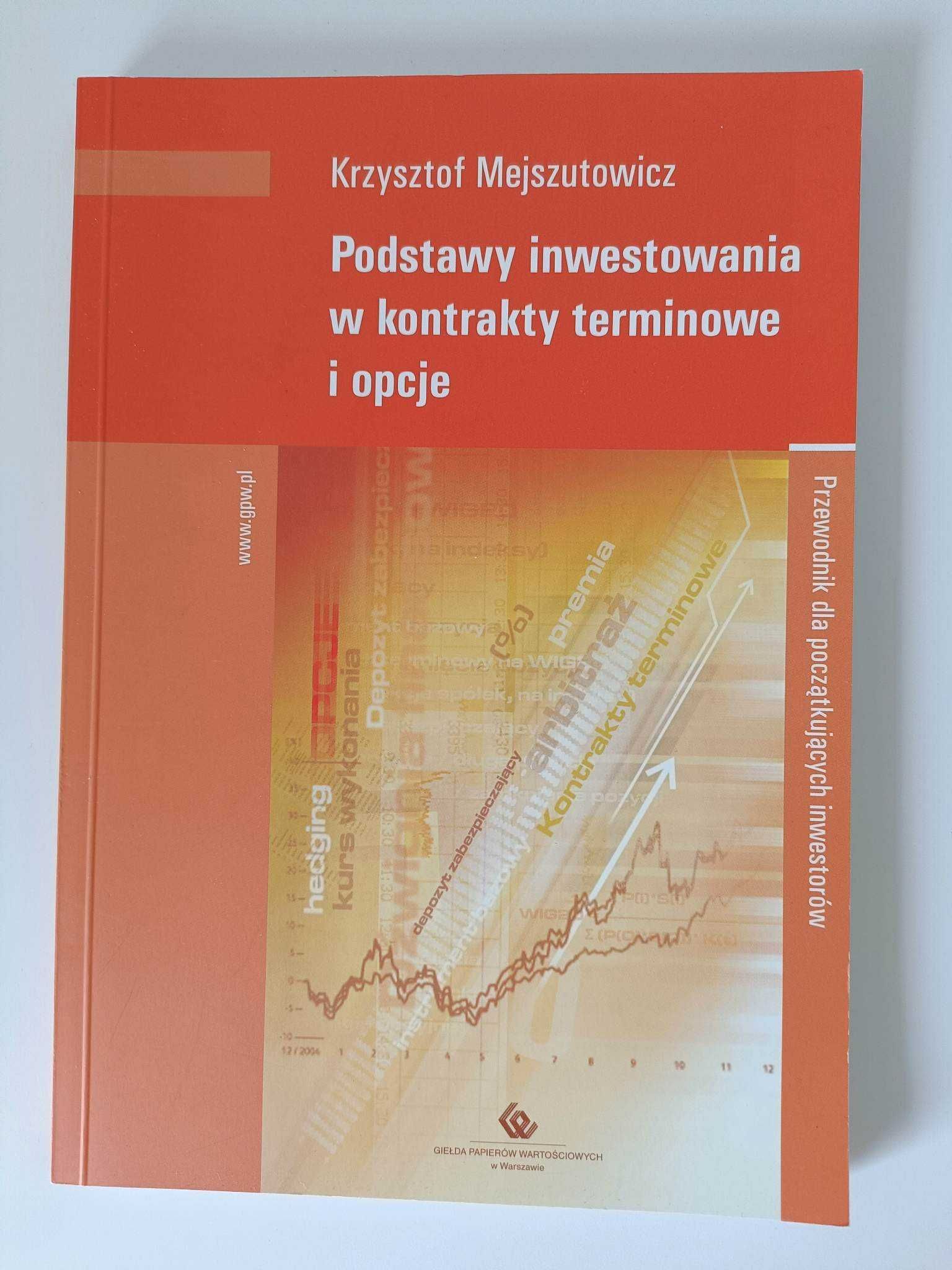 Książka Podstawy inwestowania w kontrakty ter. i opcje K. Mejszutowicz