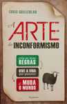A Arte do Inconformismo - Chris Guillebeau