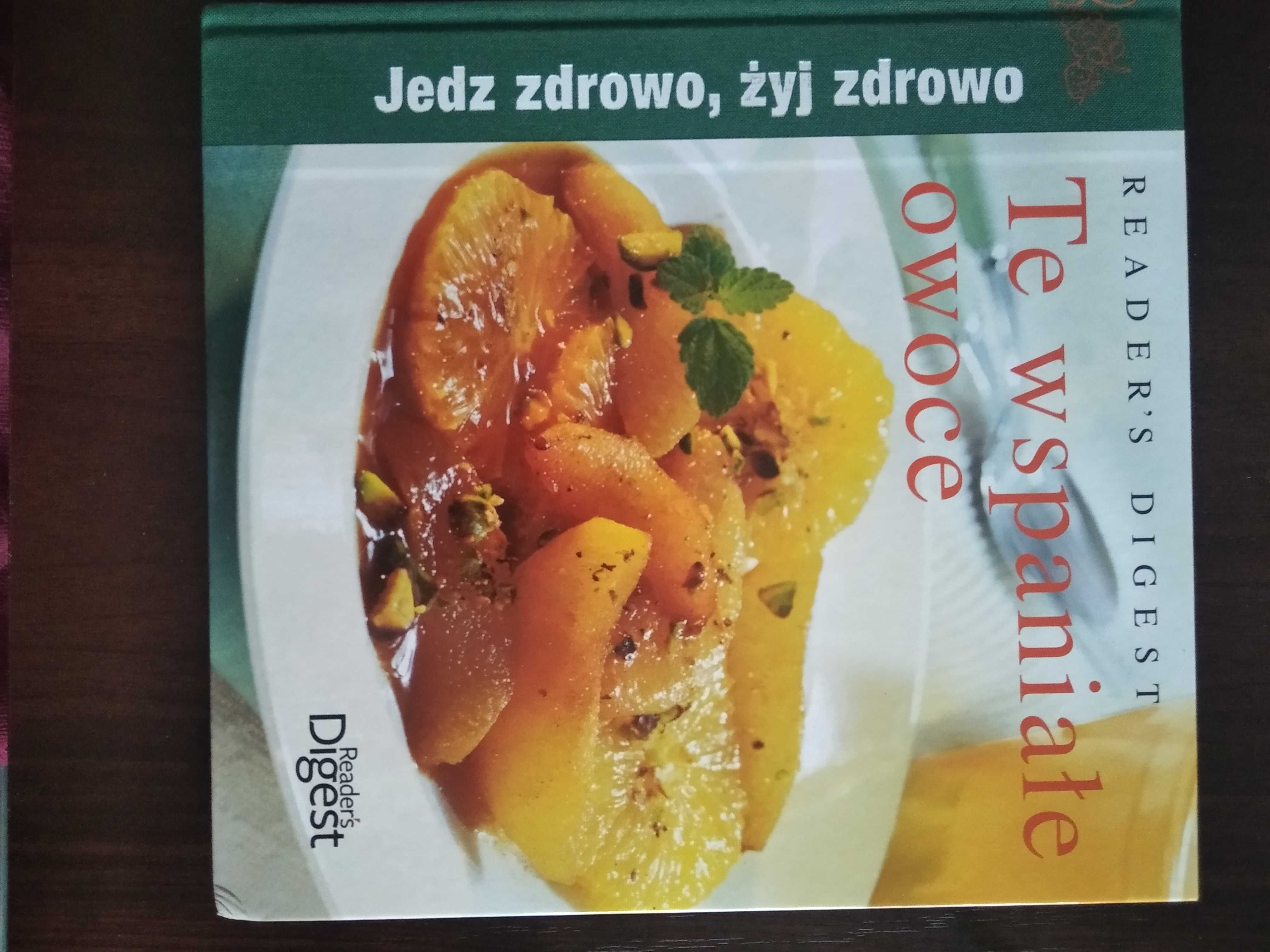 Te wspaniałe owoce. Jedz zdrowo, żyj zdrowo Reader's Digest