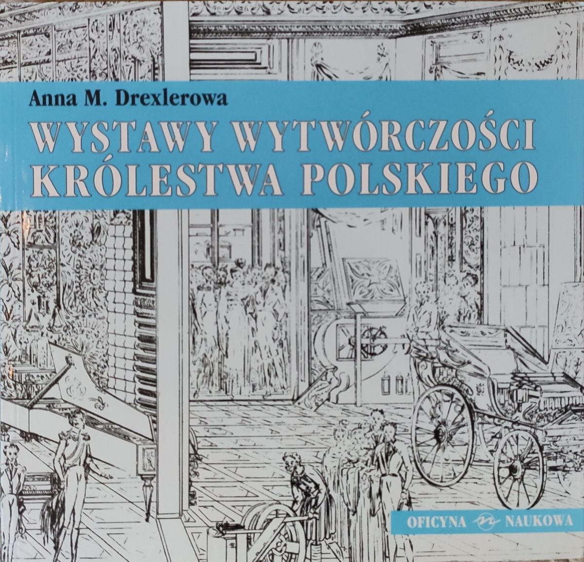 Wystawy wytwórczości Królestwa Polskiego Anna M. Drexlerowa