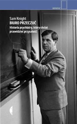 Biuro Przeczuć. Historia psychiatry.. - Sam Knight, Agnieszka Wilga