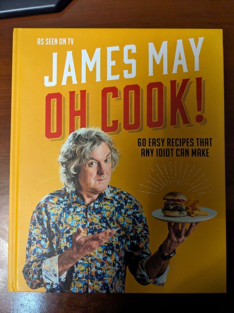 Oh Cook! 60 easy recipes, that any idiot, can make. James May