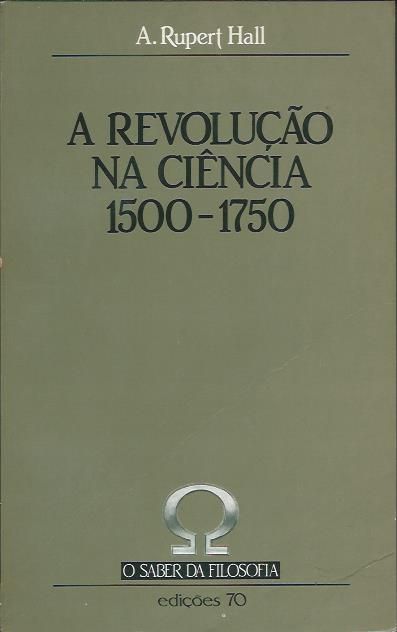 A revolução na ciência 1500.1750_A. Rupert Hall_Edições 70