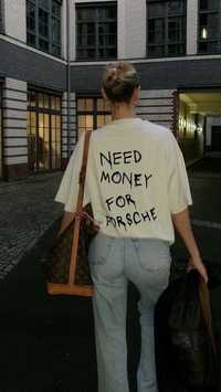 “Need money for posche” tshirt