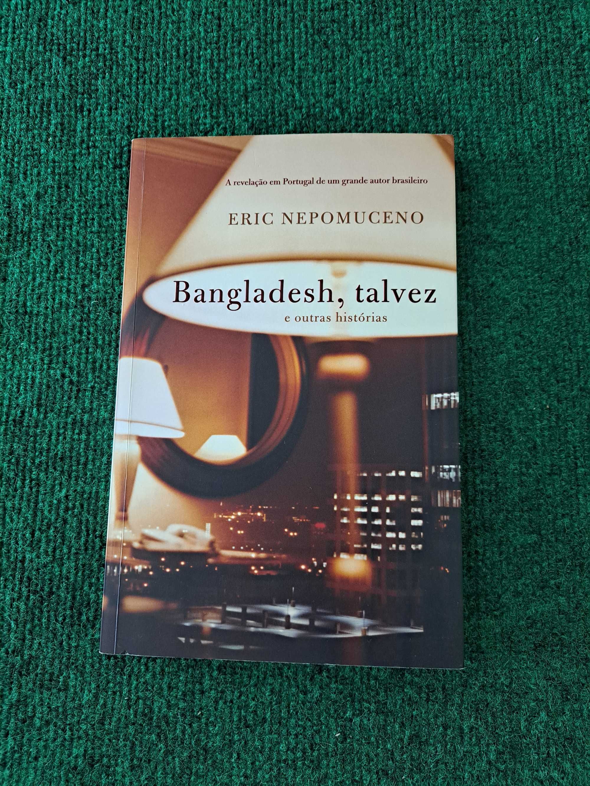 Bangladesh, talvez e outras histórias - Eric Nepomuceno