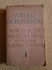 Wśród słów, wrażeń I myśli. Refleksje o języku polskim - Doroszewski