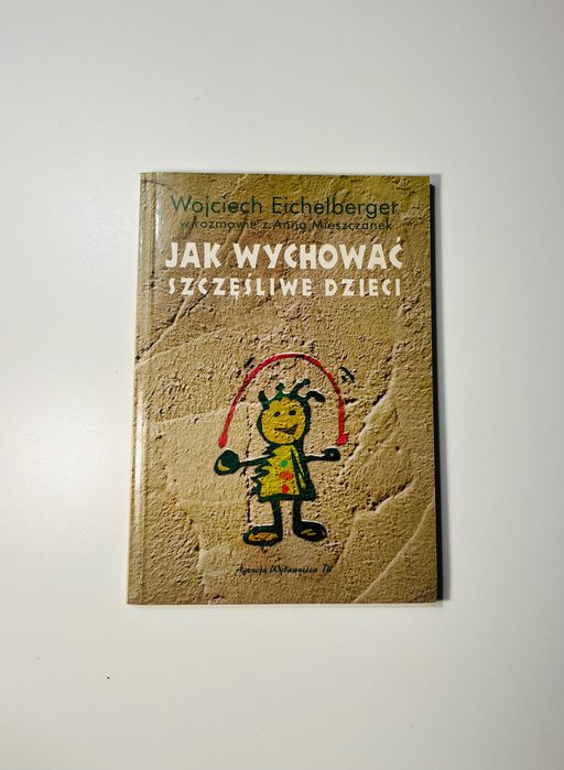 Wojciech Eichelberger, Jak wychować szczęśliwe dzieci