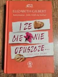 Elizabeth Gilbert I że Cię nie opuszczę